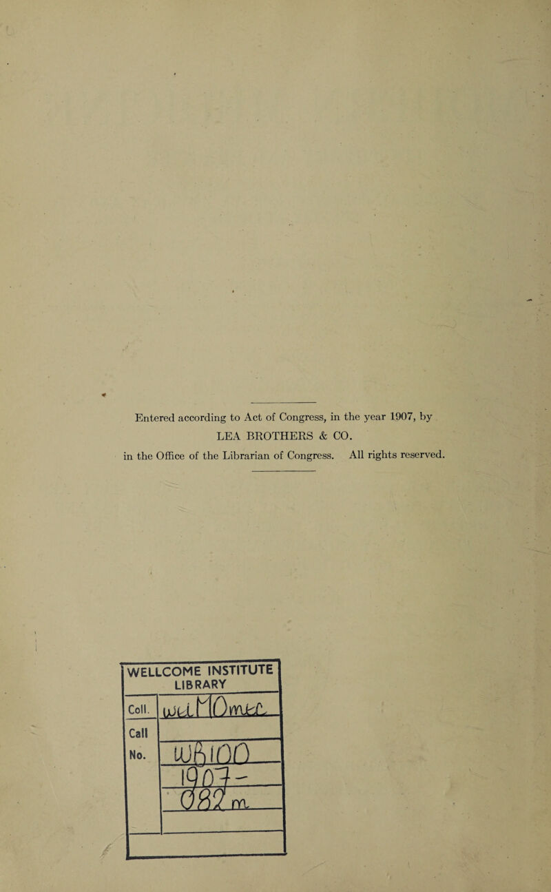 LEA BROTHERS & CO. in the Office of the Librarian of Congress. All rights reserved. WELLCOME INSTITUTE LIBRARY Coll. Call No. uin mo iq (h - • (W rn