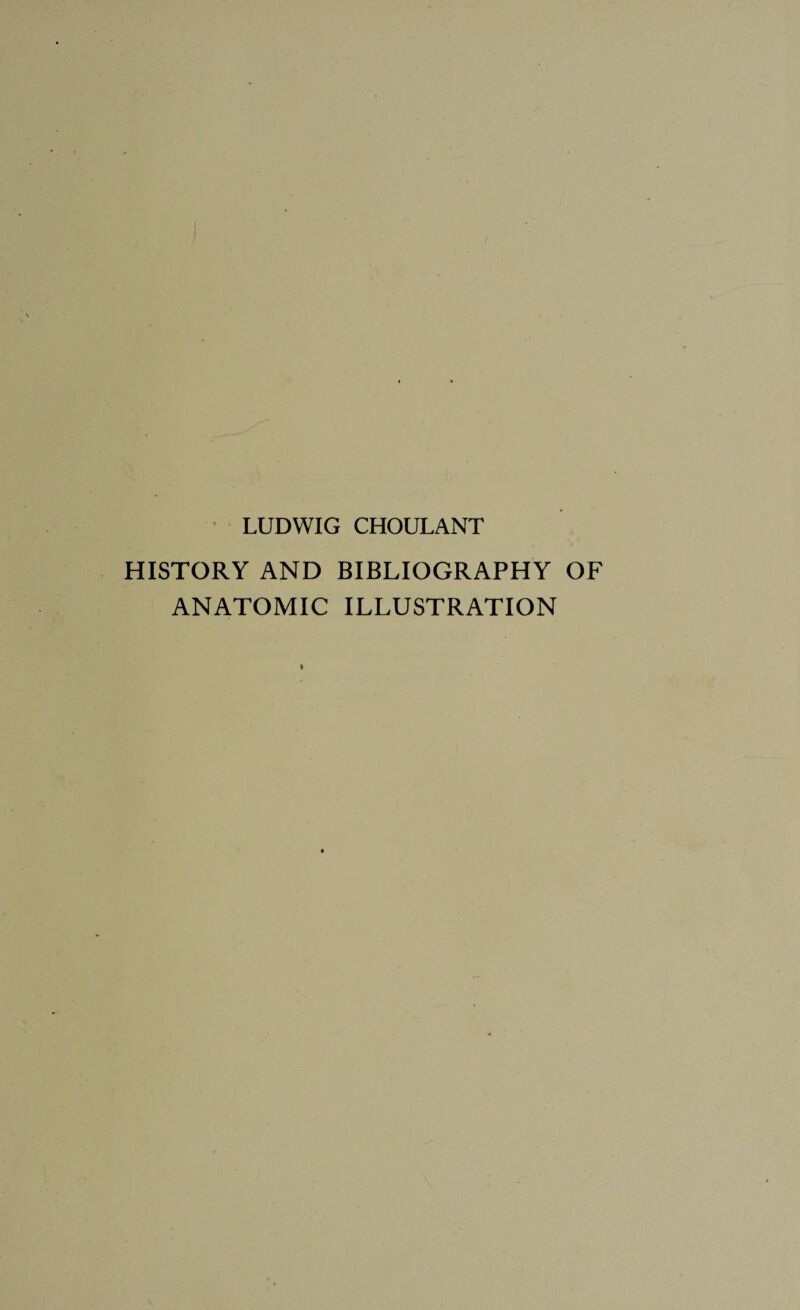 LUDWIG CHOULANT HISTORY AND BIBLIOGRAPHY OF ANATOMIC ILLUSTRATION