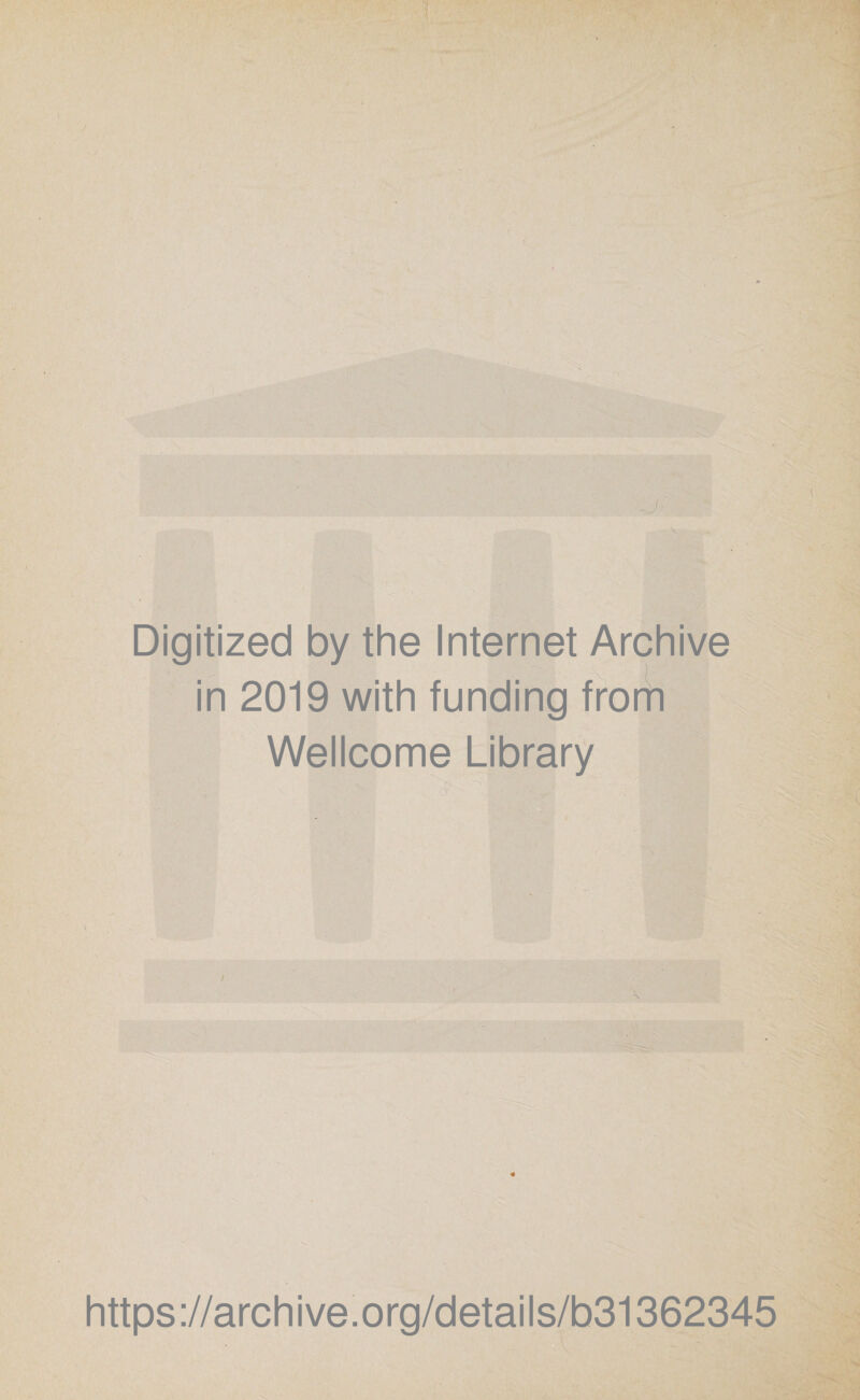 Digitized by the Internet Archive in 2019 with funding from Wellcome Library https://archive.org/details/b31362345