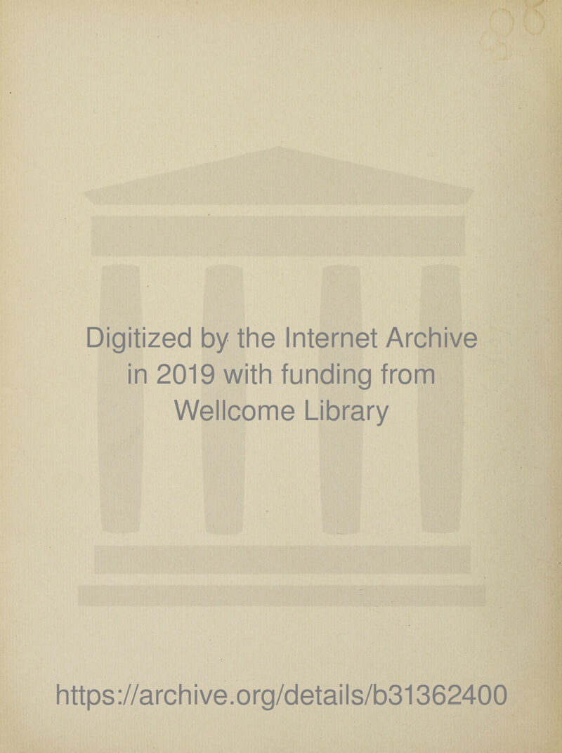 Digitized by the Internet Archive in 2019 with funding from Wellcome Library https://archive.org/details/b31362400