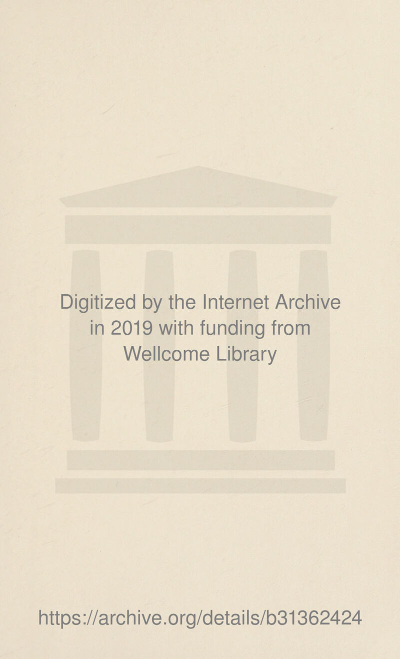 Digitized by the Internet Archive in 2019 with funding from Wellcome Library https://archive.org/details/b31362424