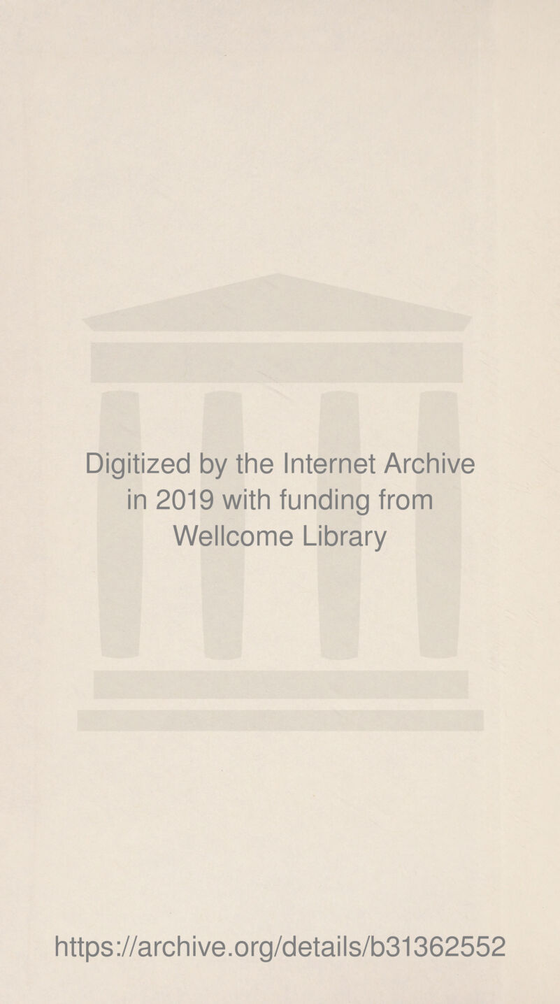 Digitized by the Internet Archive in 2019 with funding from Wellcome Library https://archive.org/details/b31362552