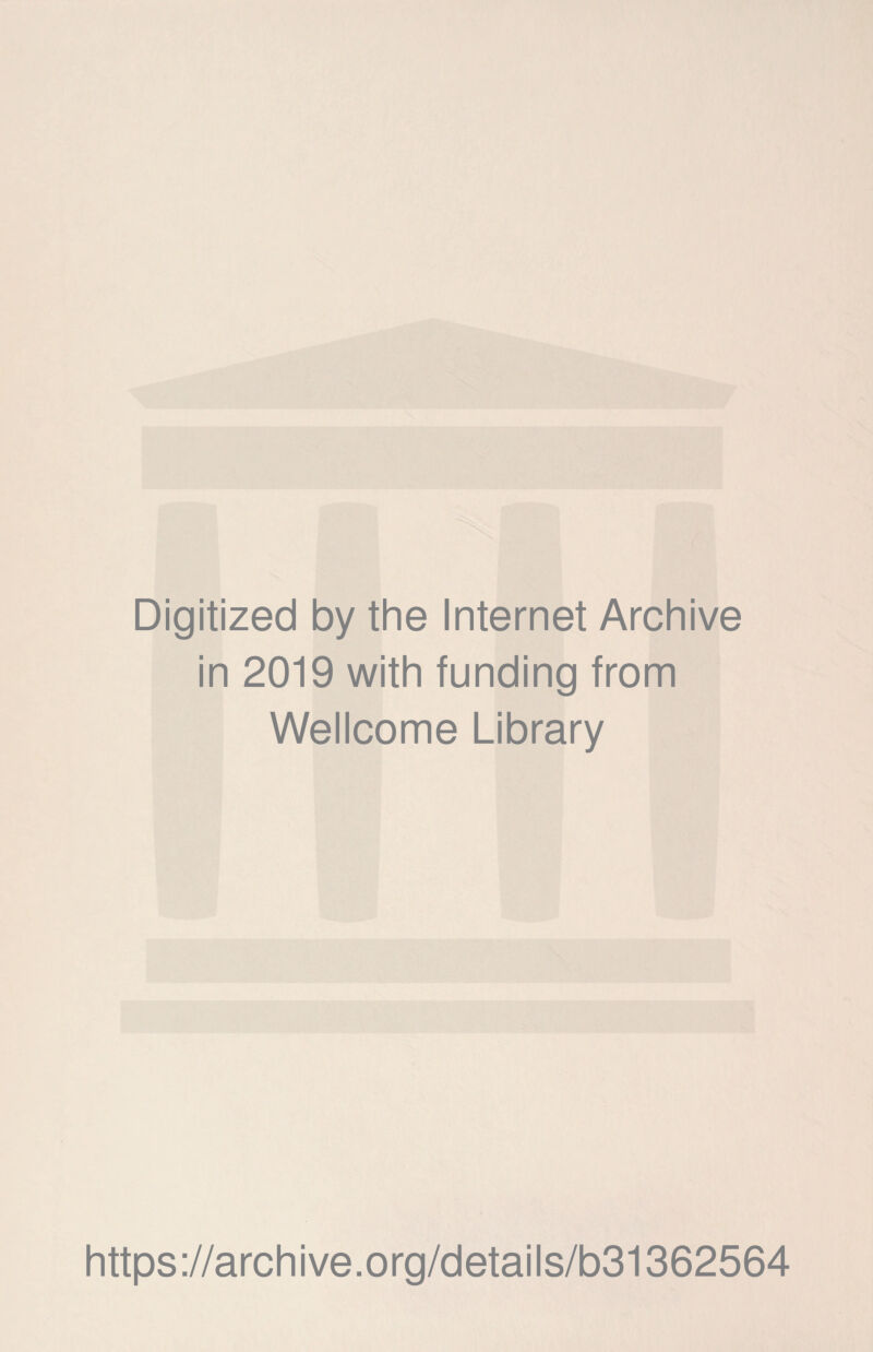 Digitized by the Internet Archive in 2019 with funding from Wellcome Library https://archive.org/details/b31362564