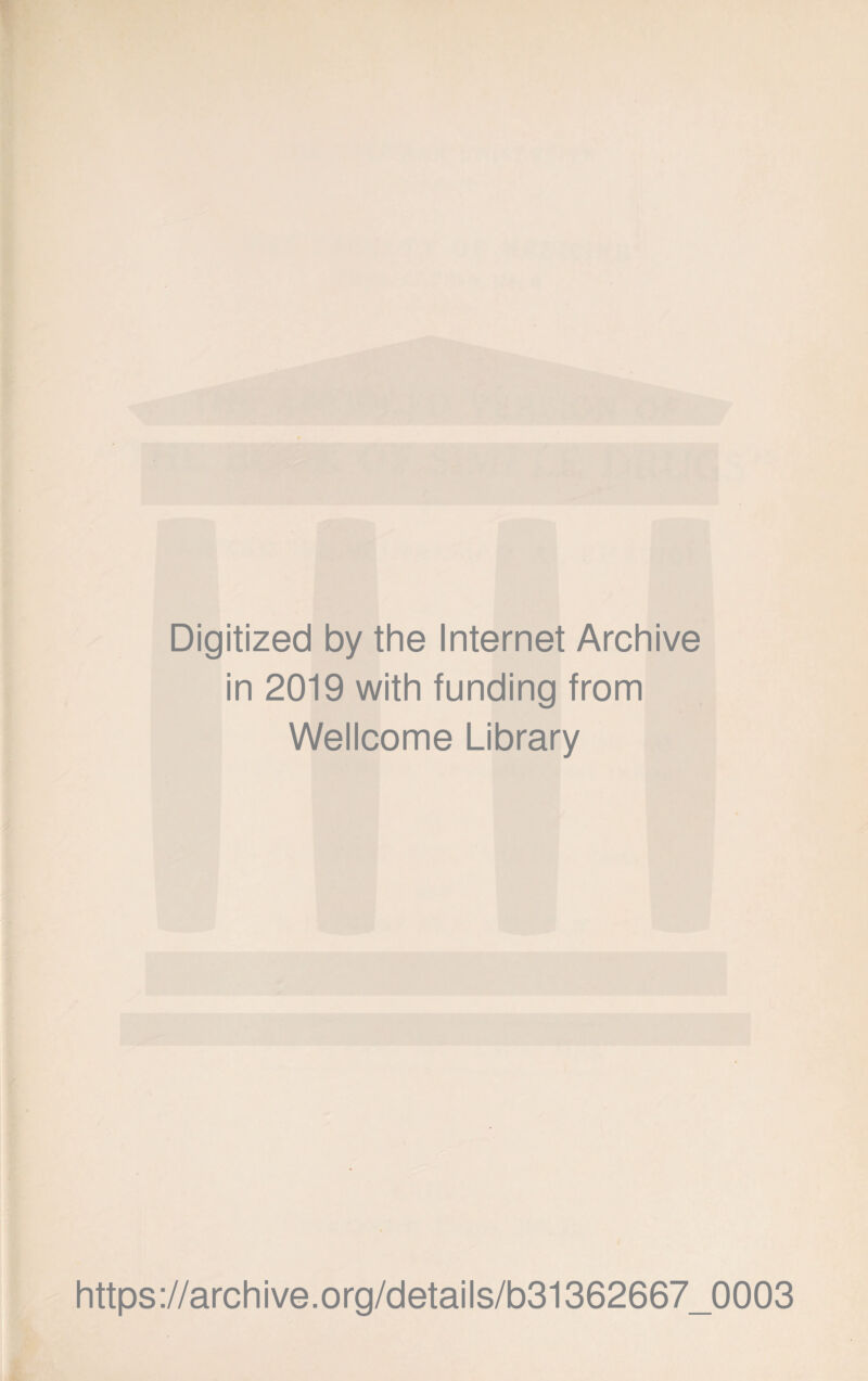 Digitized by the Internet Archive in 2019 with funding from Wellcome Library https://archive.org/details/b31362667_0003