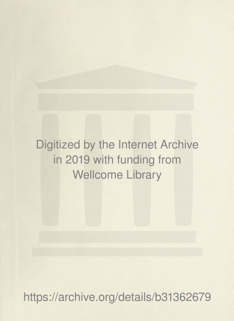 Digitized by the Internet Archive in 2019 with funding from Wellcome Library https://archive.org/details/b31362679