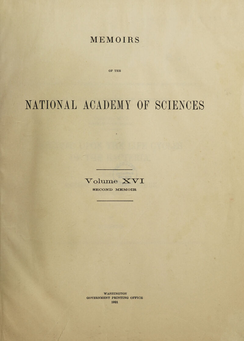 MEMOIRS OF THE NATIONAL ACADEMY OF SCIENCES ■Volume XVI SECOND MEMOIR WASHINGTON GOVERNMENT PRINTING OFFICE 1921