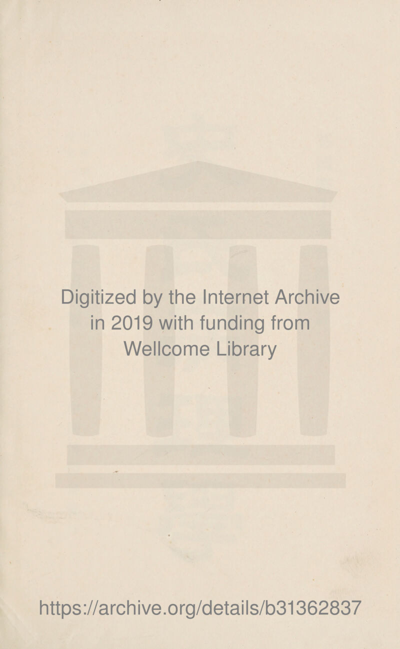 Digitized by the Internet Archive in 2019 with funding from Wellcome Library https://archive.org/details/b31362837