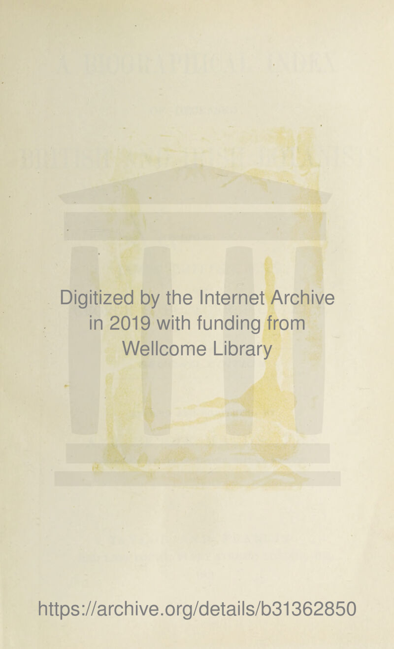 Digitized by the Internet Archive in 2019 with funding from Wellcome Library https://archive.org/details/b31362850