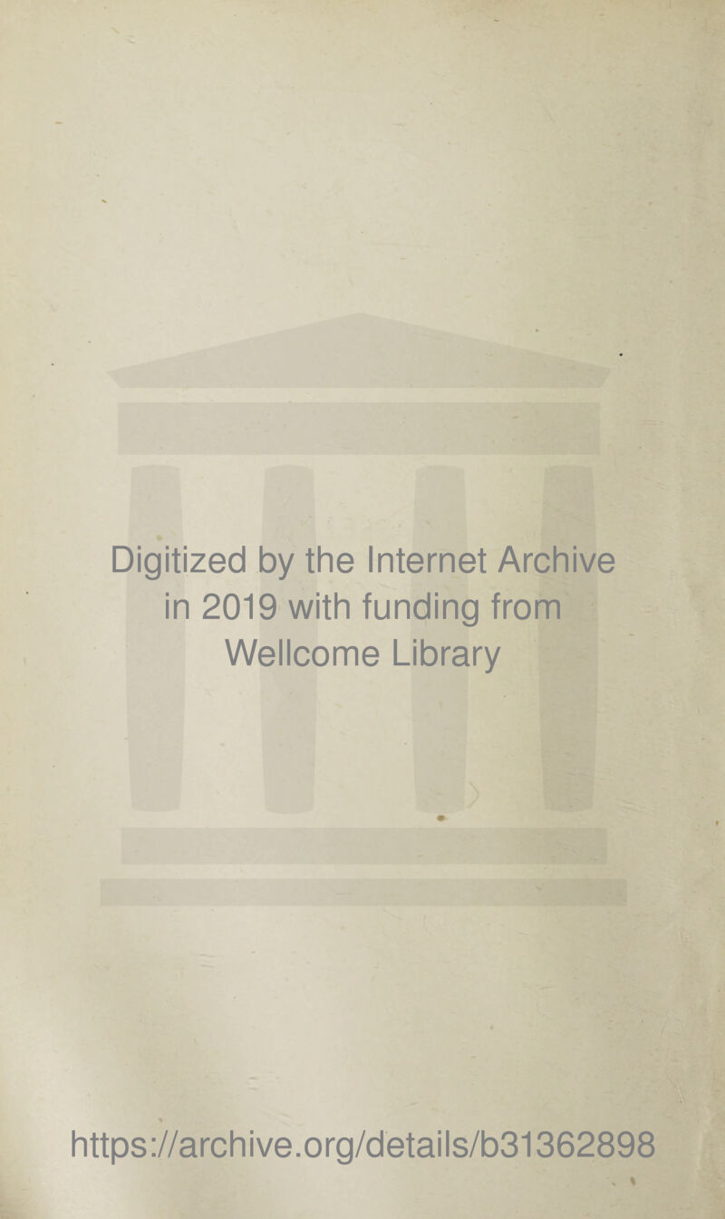 Digitized by the Internet Archive in 2019 with funding from Wellcome Library https://archive.org/details/b31362898