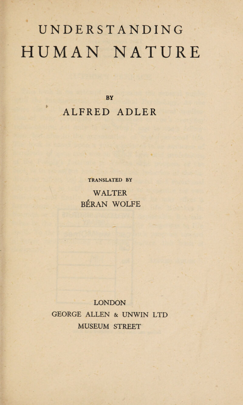 HUMAN NATURE BY ALFRED ADLER TRANSLATED BY WALTER BERAN WOLFE LONDON GEORGE ALLEN & UNWIN LTD MUSEUM STREET