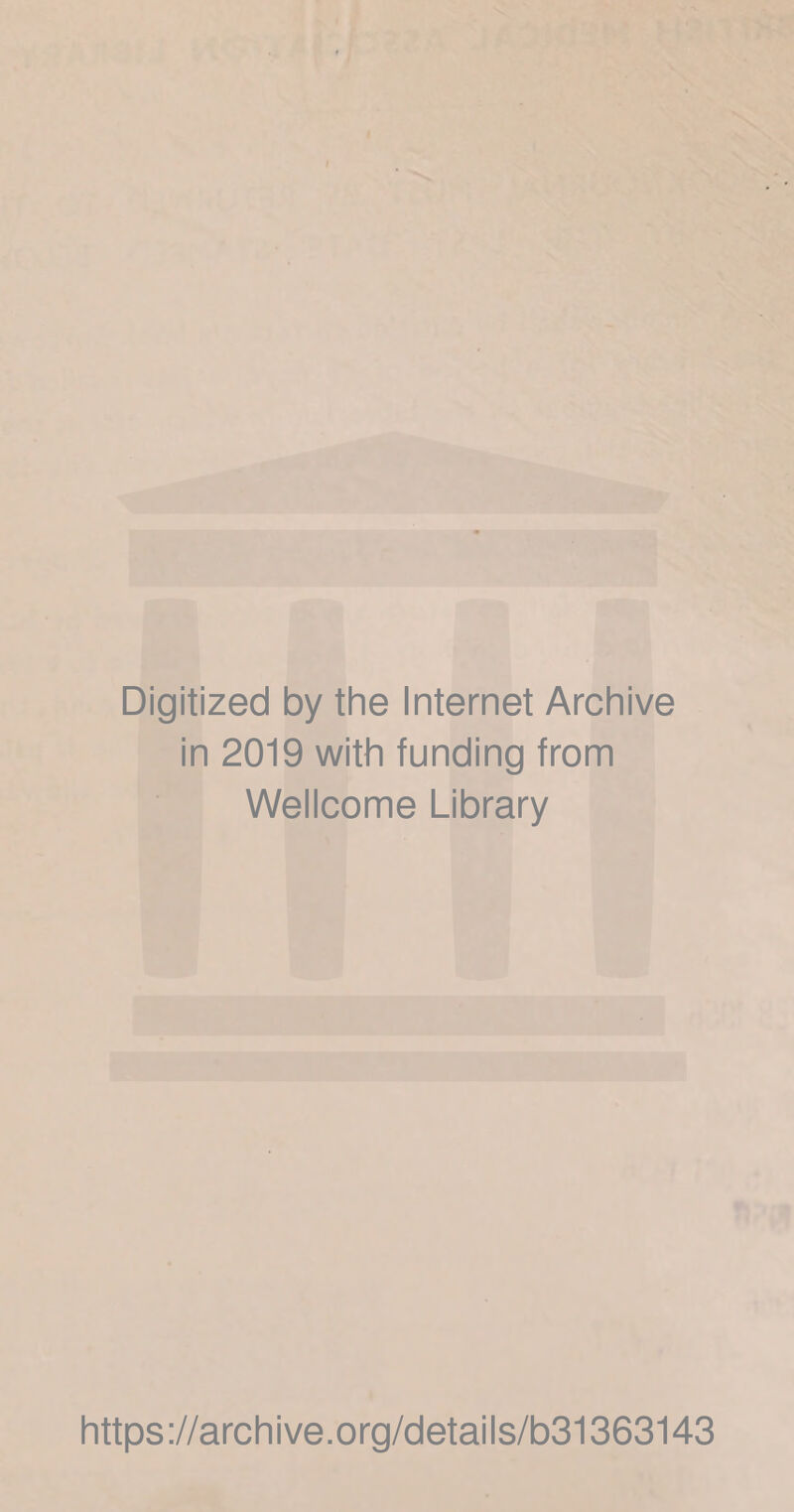 Digitized by the Internet Archive in 2019 with funding from Wellcome Library https://archive.org/details/b31363143