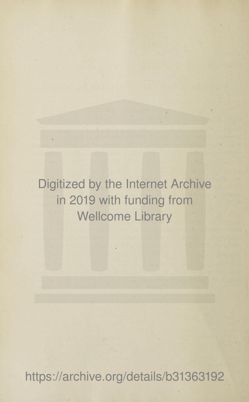 Digitized by the Internet Archive in 2019 with funding from Wellcome Library https://archive.org/details/b31363192