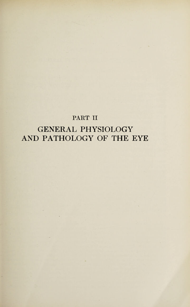 PART II GENERAL PHYSIOLOGY AND PATHOLOGY OF THE EYE