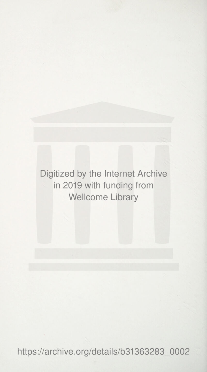 Digitized by the Internet Archive in 2019 with funding from Wellcome Library https://archive.org/details/b31363283_0002