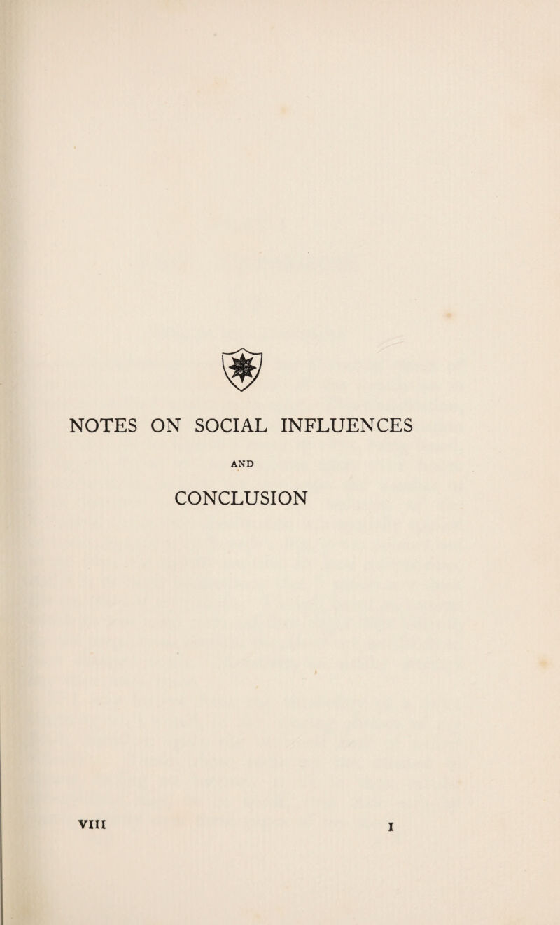 NOTES ON SOCIAL INFLUENCES AND CONCLUSION VIII