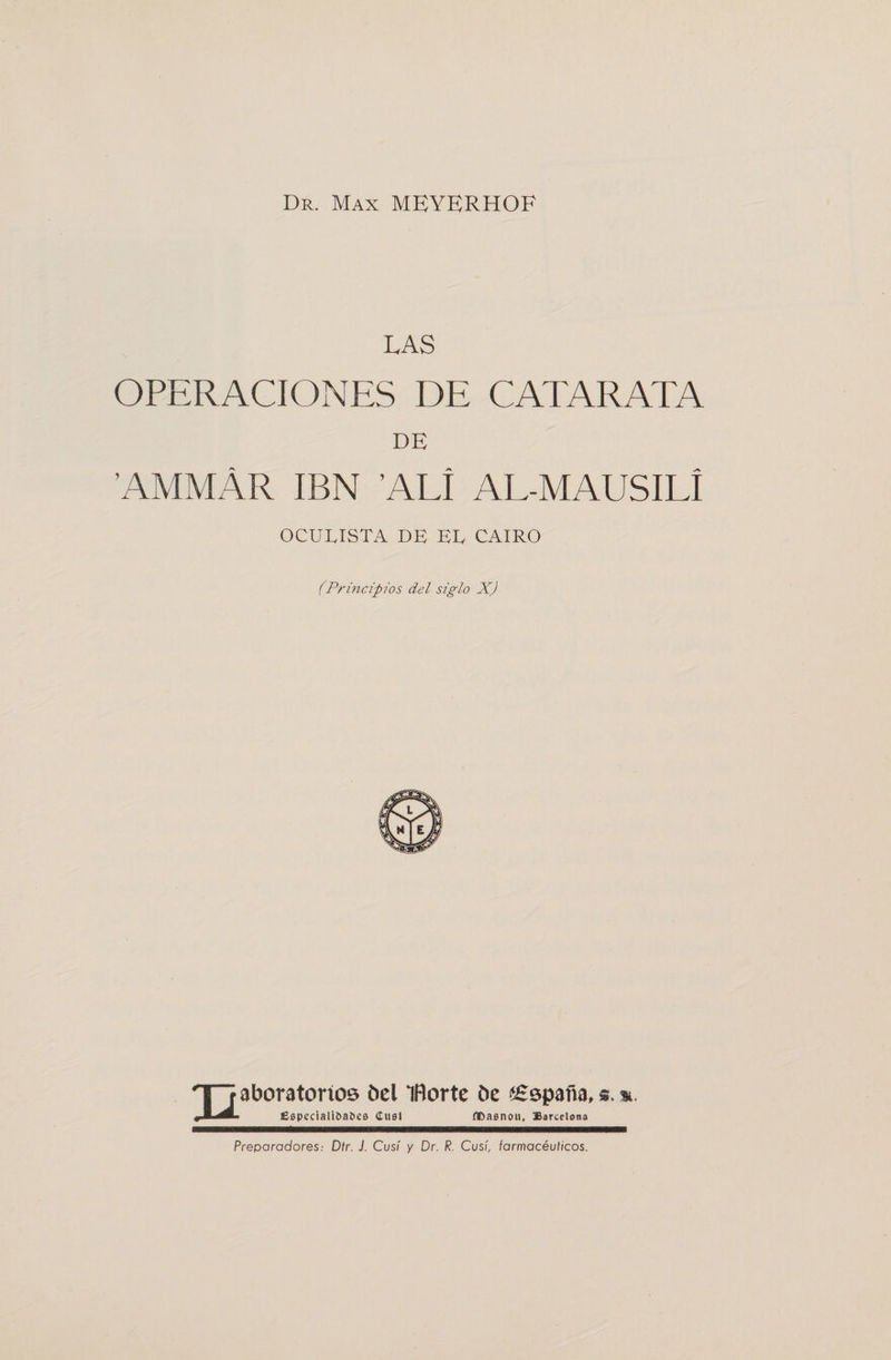 LAS OPERACIONES DE CATARATA DE AMMAR IBN ALI AL-MAUSILI OCULISTA DE EE CAIRO (Principios del siglo X) aboratonos bel IBorte be ££spana,«. *. E0pccialt6a6e0 duel flDaanou, Barcelona