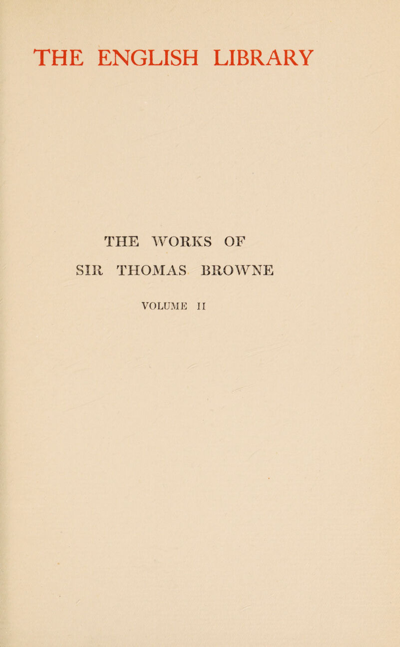 THE ENGLISH LIBRARY THE WORKS OF SIR THOMAS BROWNE VOLUME II