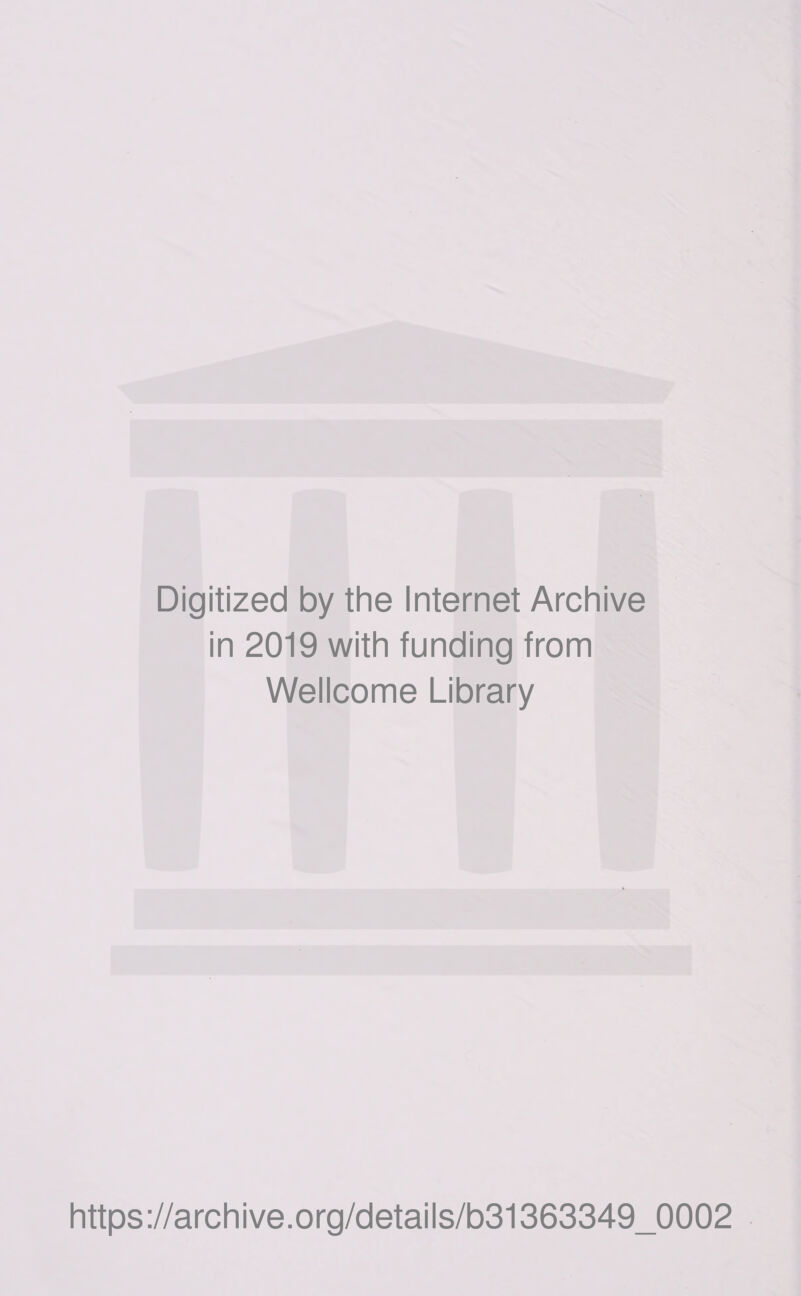 Digitized by the Internet Archive in 2019 with funding from Wellcome Library https://archive.org/details/b31363349_0002