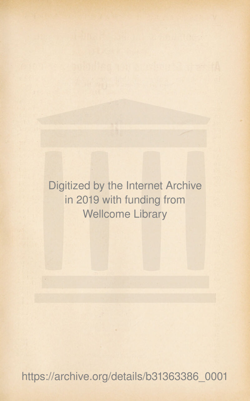 Digitized by the Internet Archive in 2019 with funding from Wellcome Library https://archive.org/details/b31363386_0001