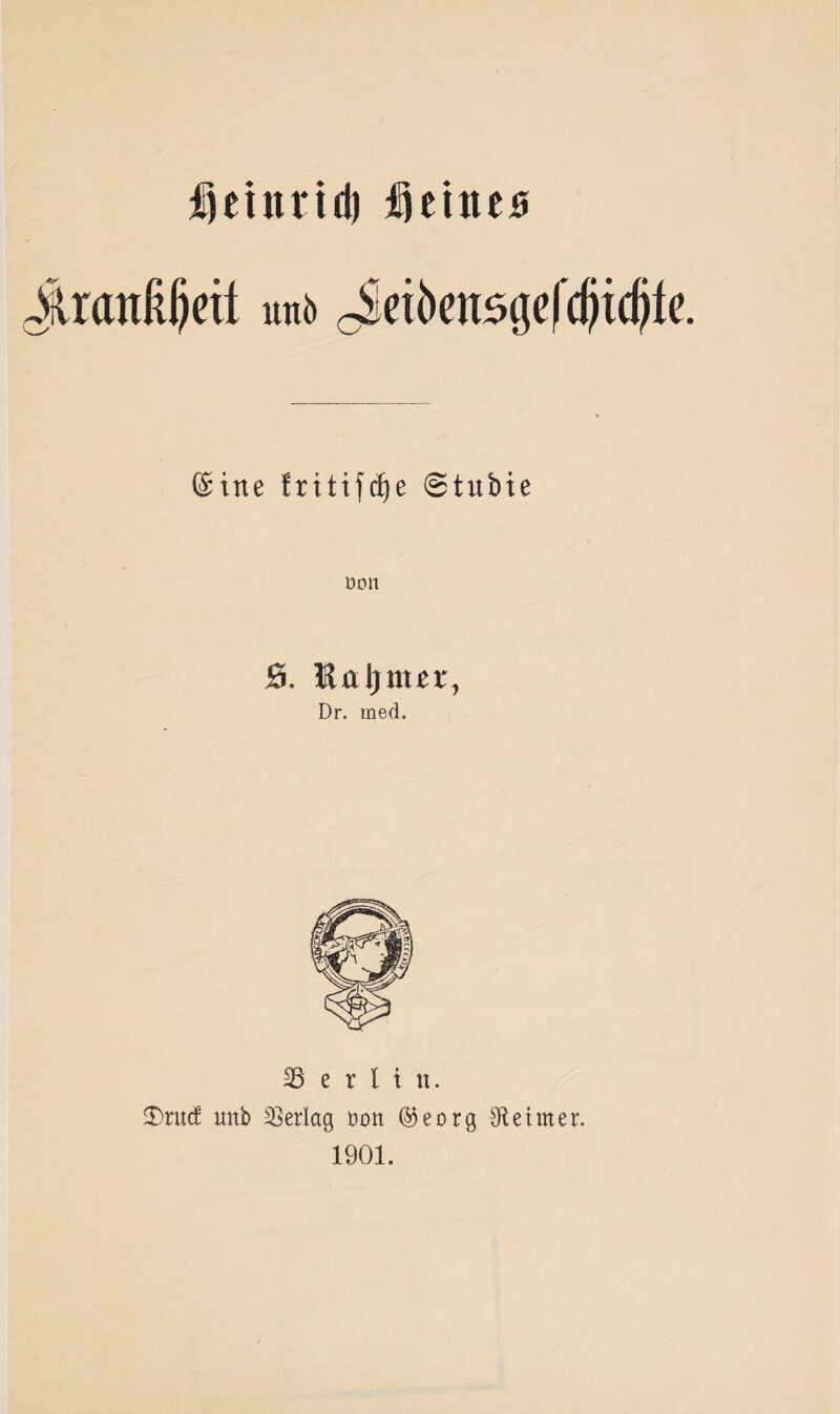 fuutrtd) fjetiuB Jtratißljeit mb ^Setbcnsgefcßicßic. ©ine £ritifcf)e Stubie öort Ö. Kaljnur, Dr. med. Berlin. 2)ruc£ mtb SSerlag Dort ®eorg Reimer. 1901.