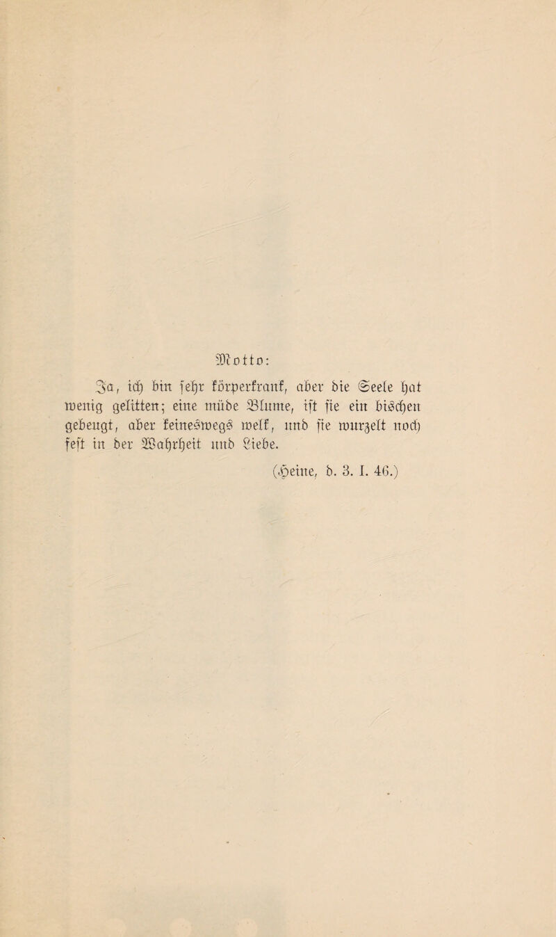 'Di otto: 3D, ict) bin fe£)r förgerfraitf, aber bie @eete tjat wenig gelitten; eine rnübe 23'ütme, ift fie ein biöcffen gebeugt, aber feütesmeg^ weif, itnb fie wurzelt uod) feft in ber SSaffrfjeit xntb Siebe.