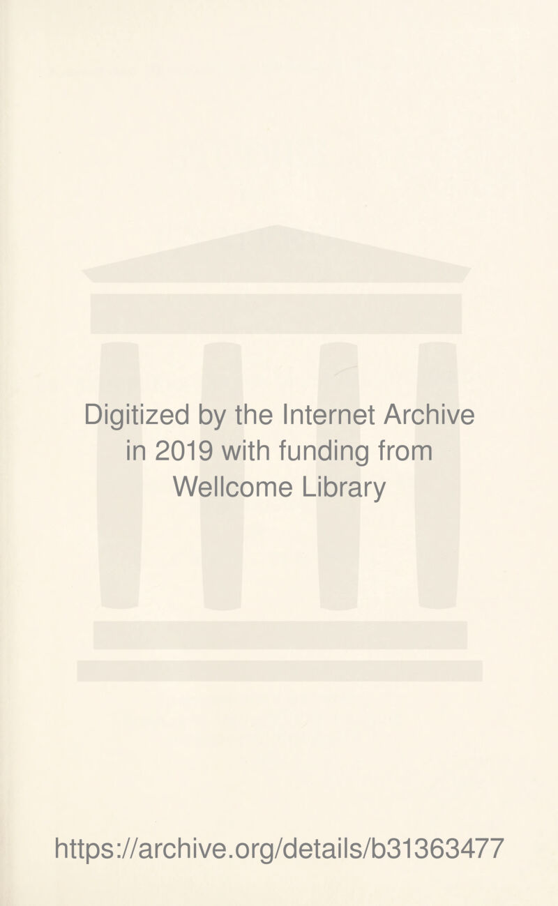 Digitized by the Internet Archive in 2019 with funding from Wellcome Library https://archive.org/details/b31363477