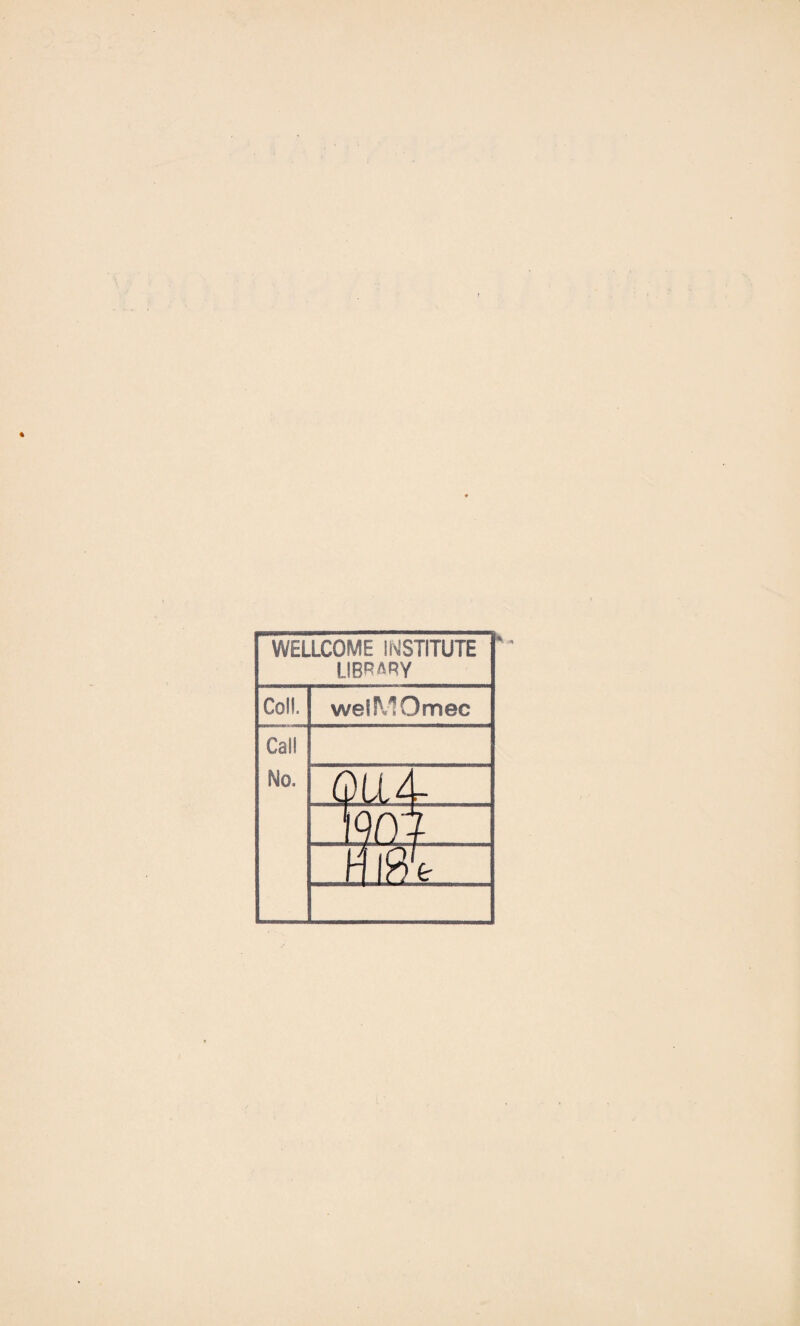 WELLCOME INSTITUTE LIBRARY Coll. welMOmec Call No. 01X4-.J '( m