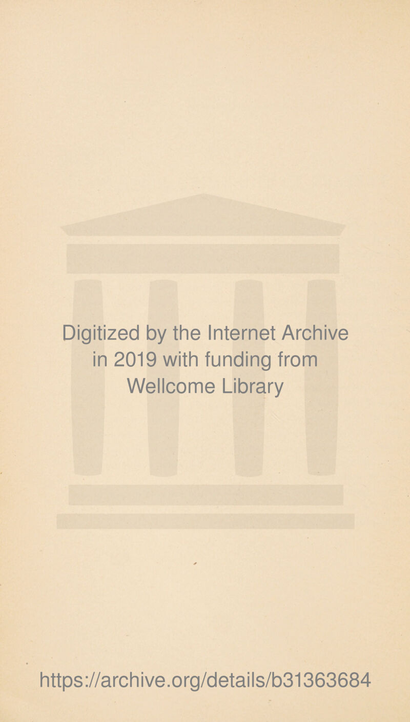 Digitized by the Internet Archive in 2019 with funding from Wellcome Library https://archive.org/details/b31363684