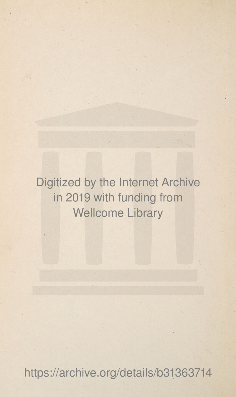 Digitized by the Internet Archive in 2019 with funding from Wellcome Library https://archive.org/details/b31363714