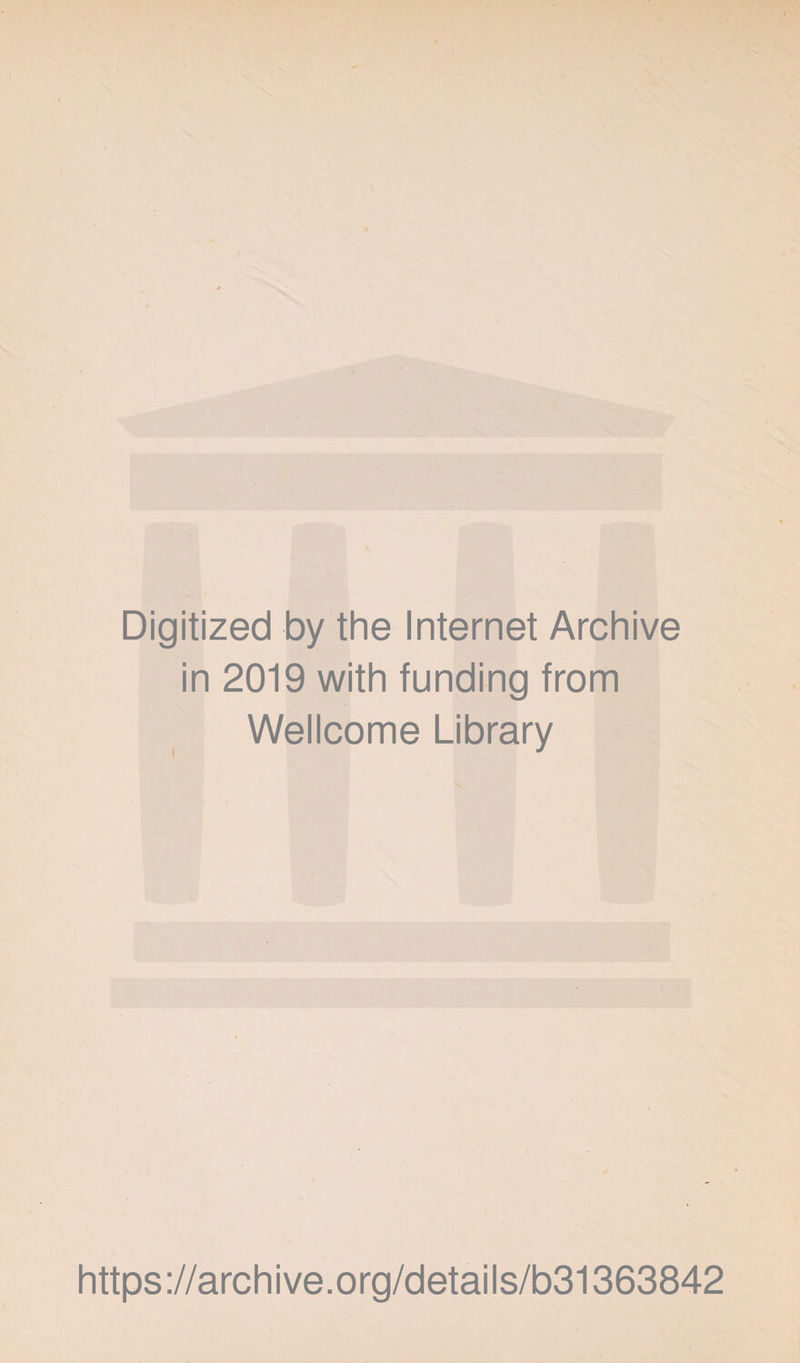 Digitized by the Internet Archive in 2019 with funding from Wellcome Library https://archive.org/details/b31363842