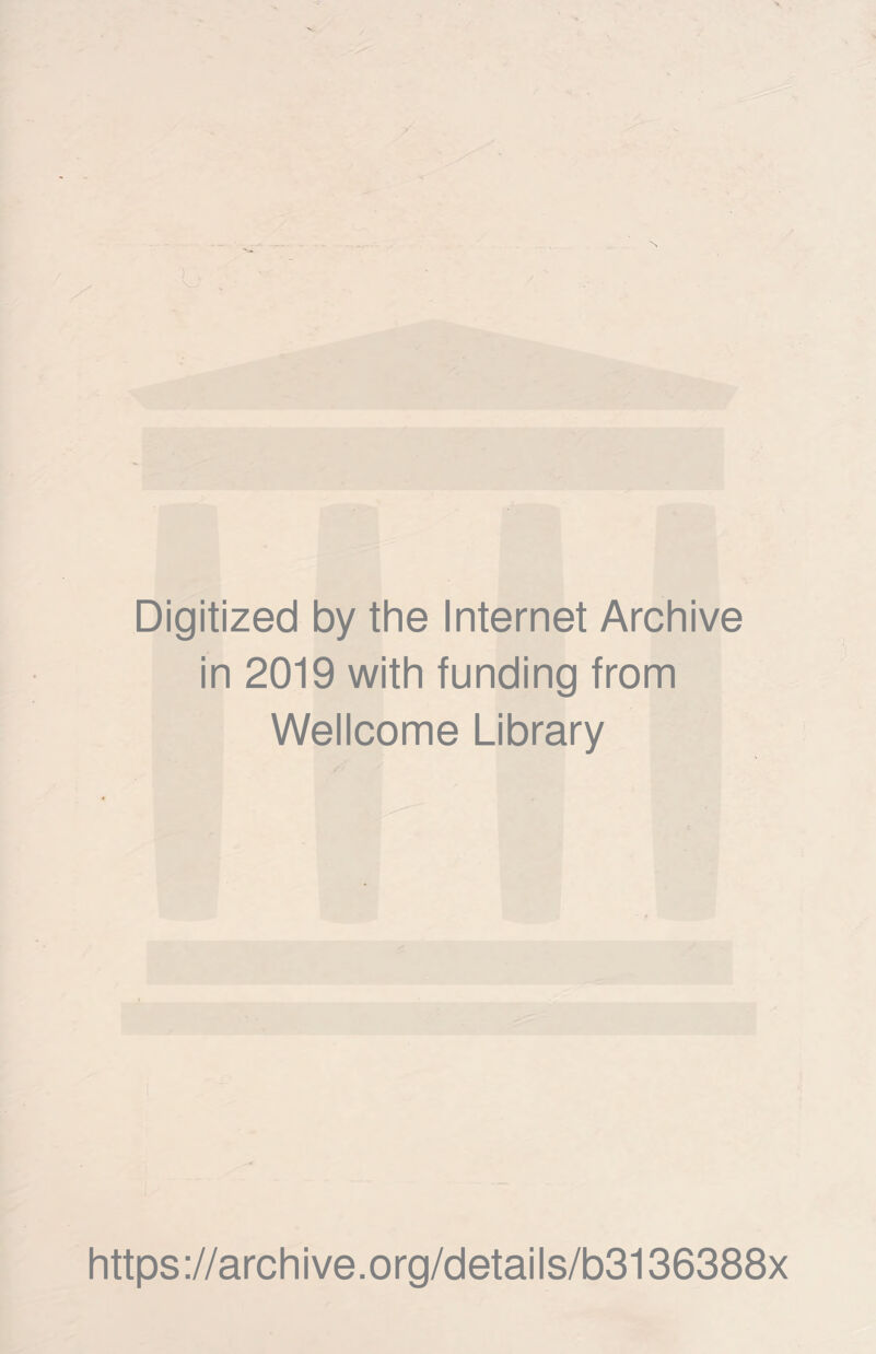 Digitized by the Internet Archive in 2019 with funding from Wellcome Library . https://archive.org/details/b3136388x