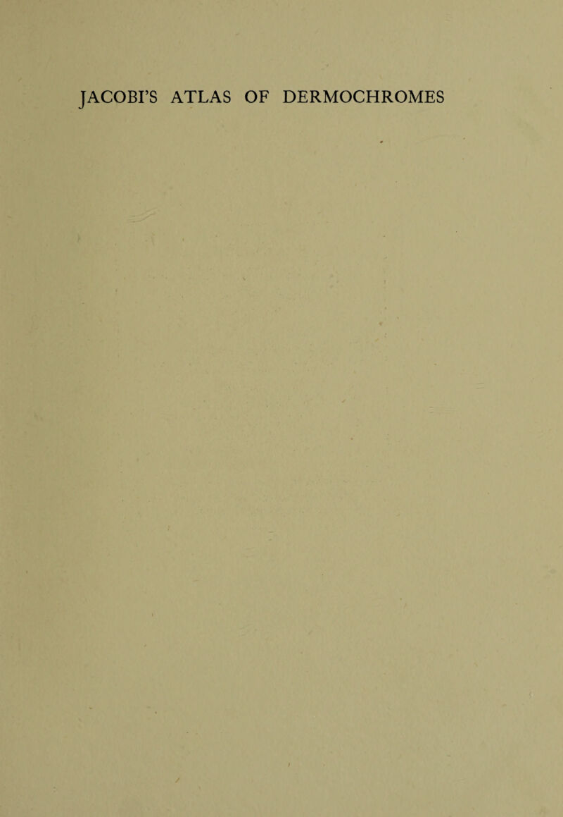 JACOBI’S ATLAS OF DERMOCHROMES