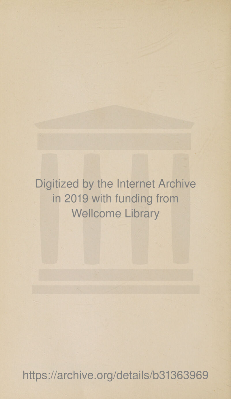 Digitized by the Internet Archive in 2019 with funding from Wellcome Library https://archive.org/details/b31363969