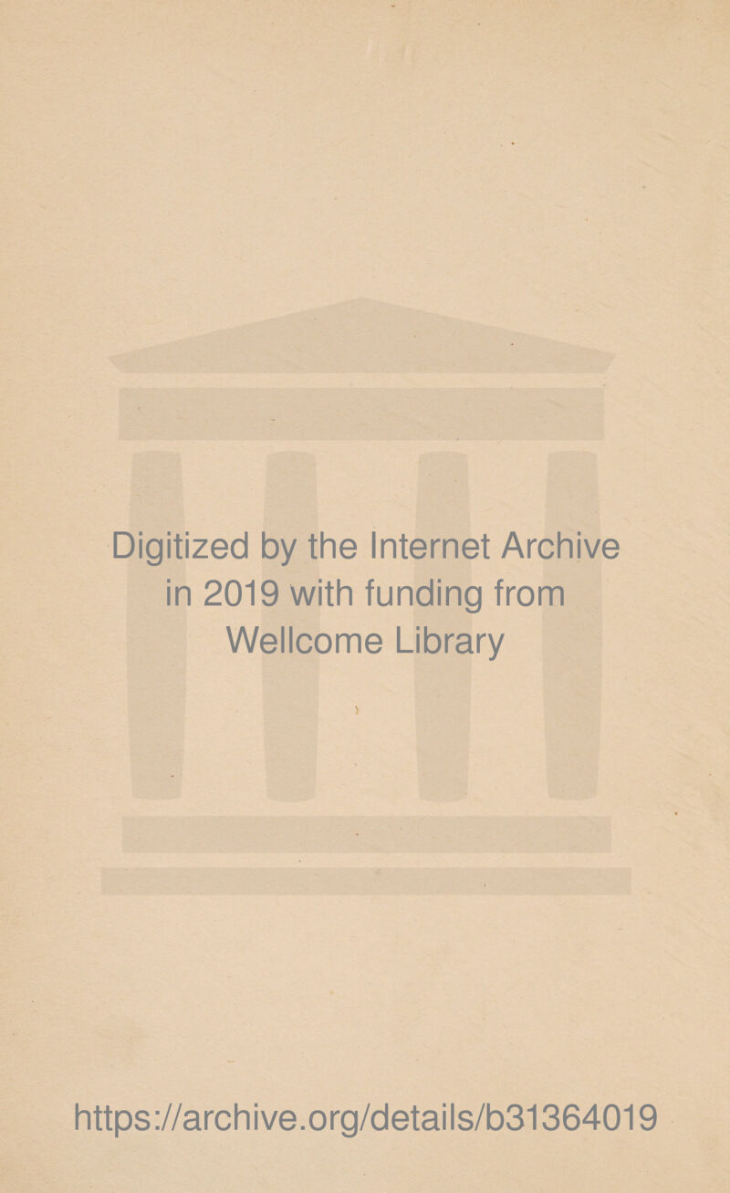 Digitized by the Internet Archive in 2019 with funding from Wellcome Library https://archive.org/details/b31364019