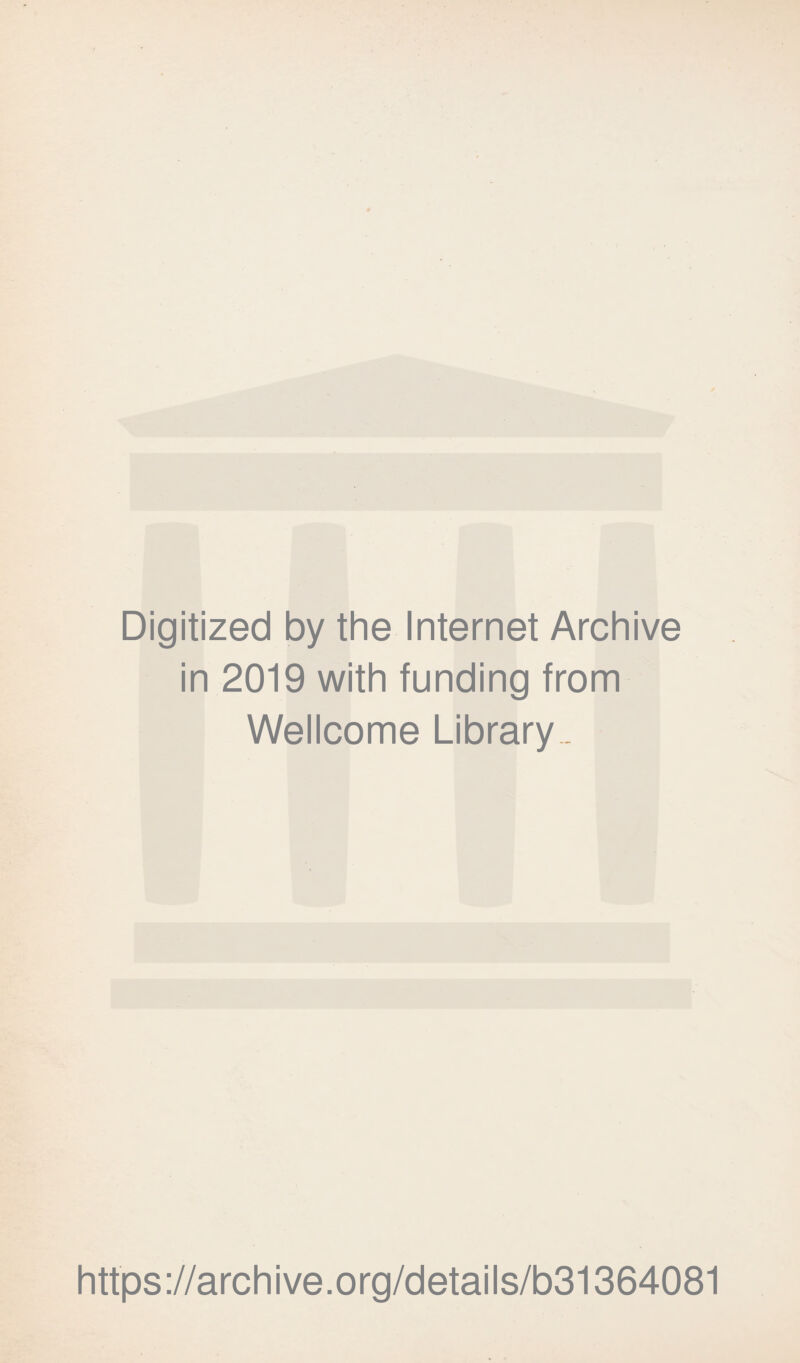 Digitized by the Internet Archive in 2019 with funding from Wellcome Library. https://archive.org/details/b31364081