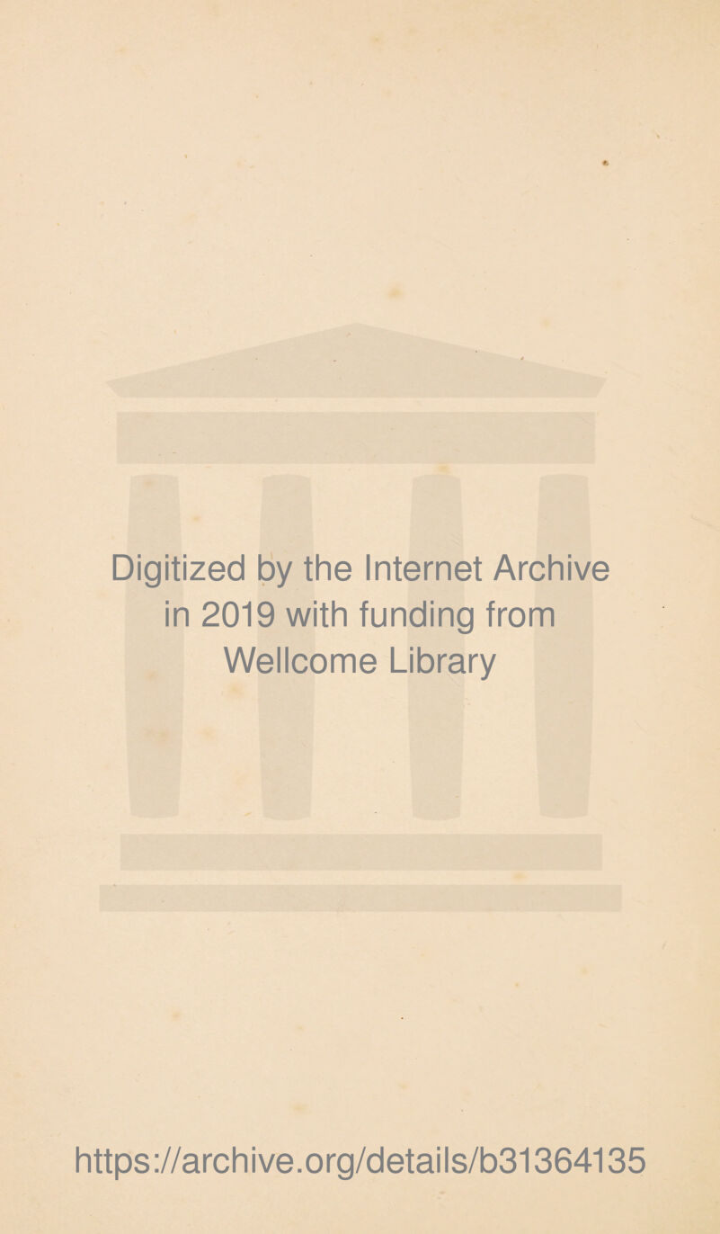 Digitized by the Internet Archive in 2019 with funding from Wellcome Library https://archive.org/details/b31364135