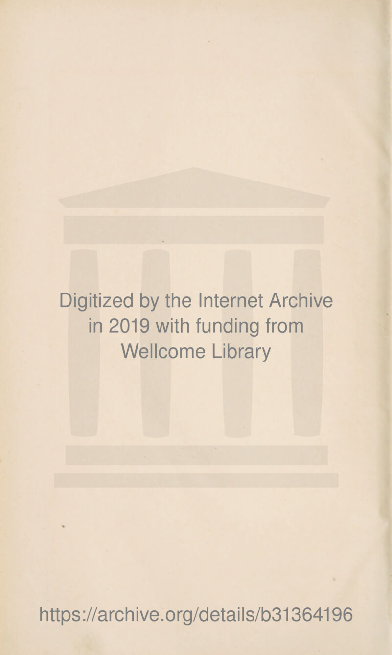 Digitized by the Internet Archive in 2019 with funding from Wellcome Library https://archive.org/details/b31364196