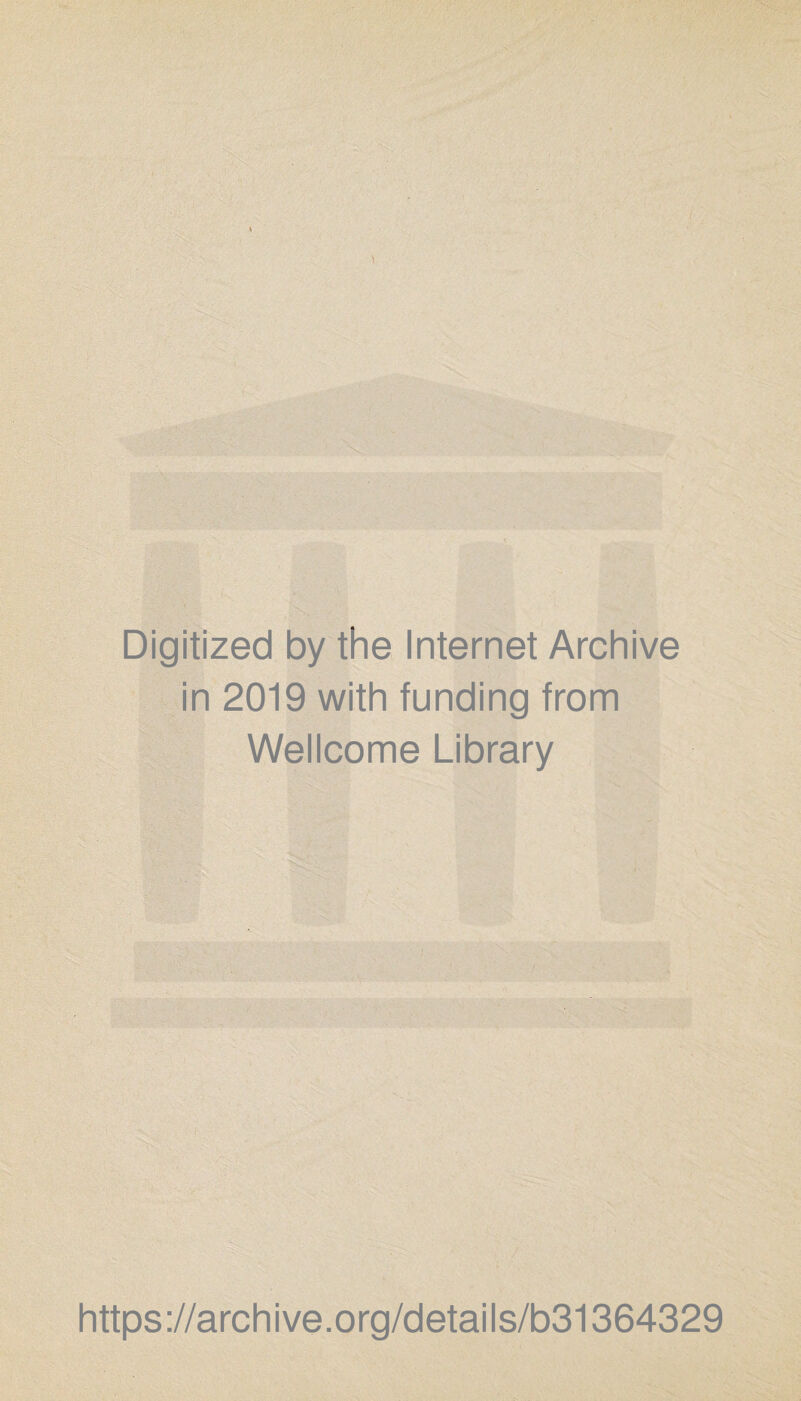 Digitized by the Internet Archive in 2019 with funding from Wellcome Library https://archive.org/details/b31364329