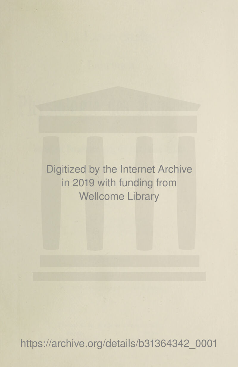 Digitized by the Internet Archive in 2019 with funding from Wellcome Library https://archive.org/details/b31364342_0001