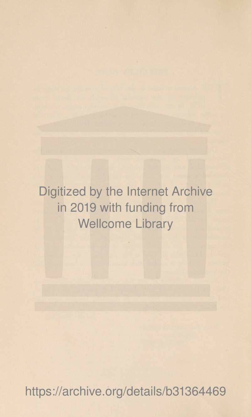 Digitized by the Internet Archive in 2019 with funding from Wellcome Library https://archive.org/details/b31364469