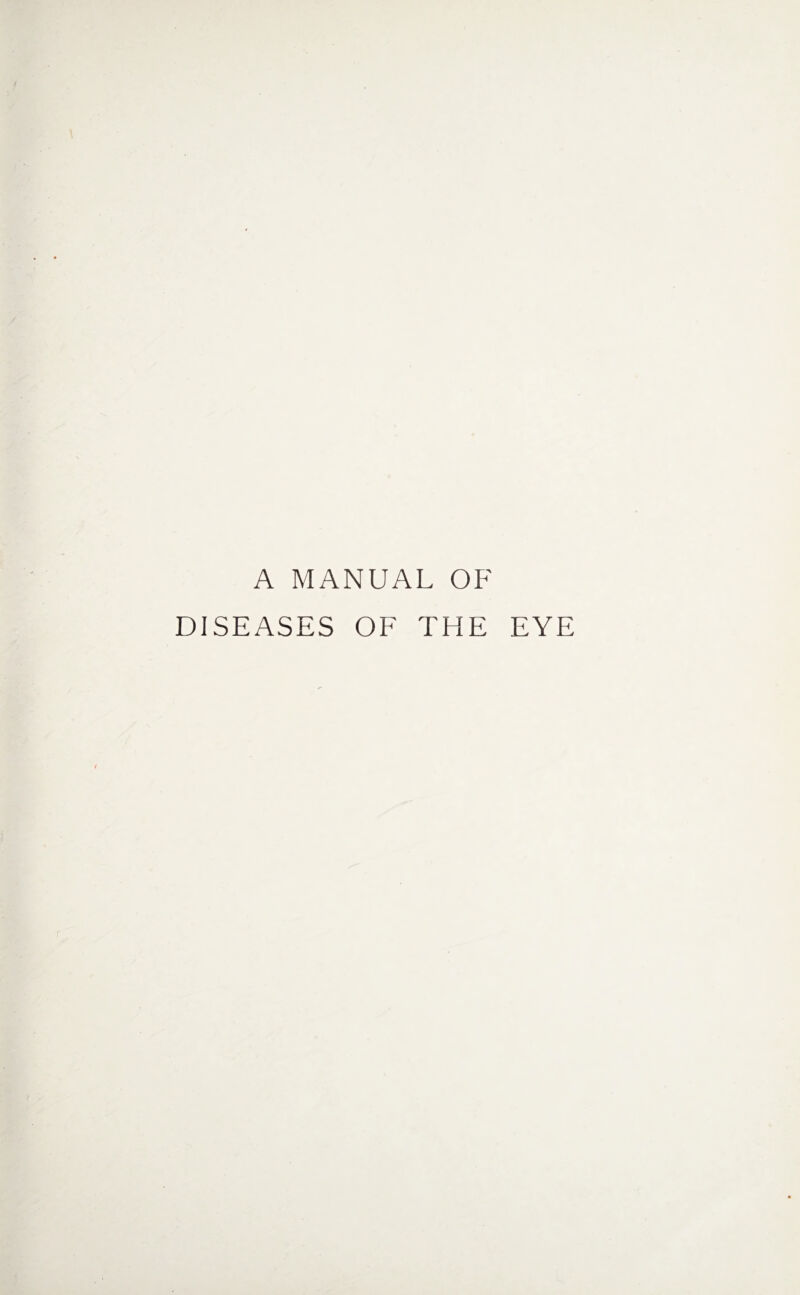 A MANUAL OF DISEASES OF THE EYE