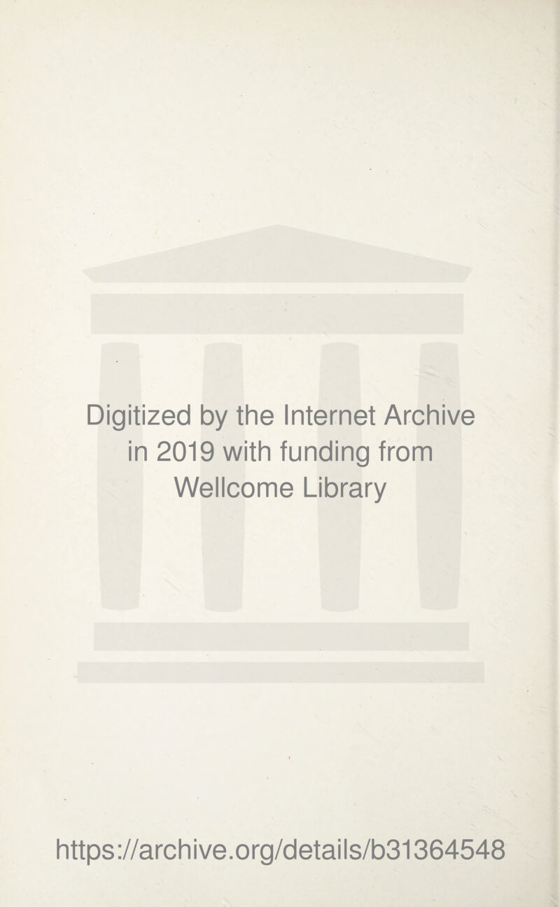 Digitized by the Internet Archive in 2019 with funding from Wellcome Library https://archive.org/details/b31364548