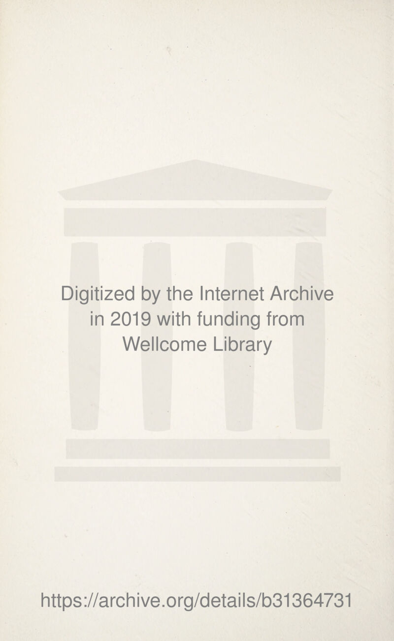 Digitized by the Internet Archive in 2019 with funding from Wellcome Library https://archive.org/details/b31364731