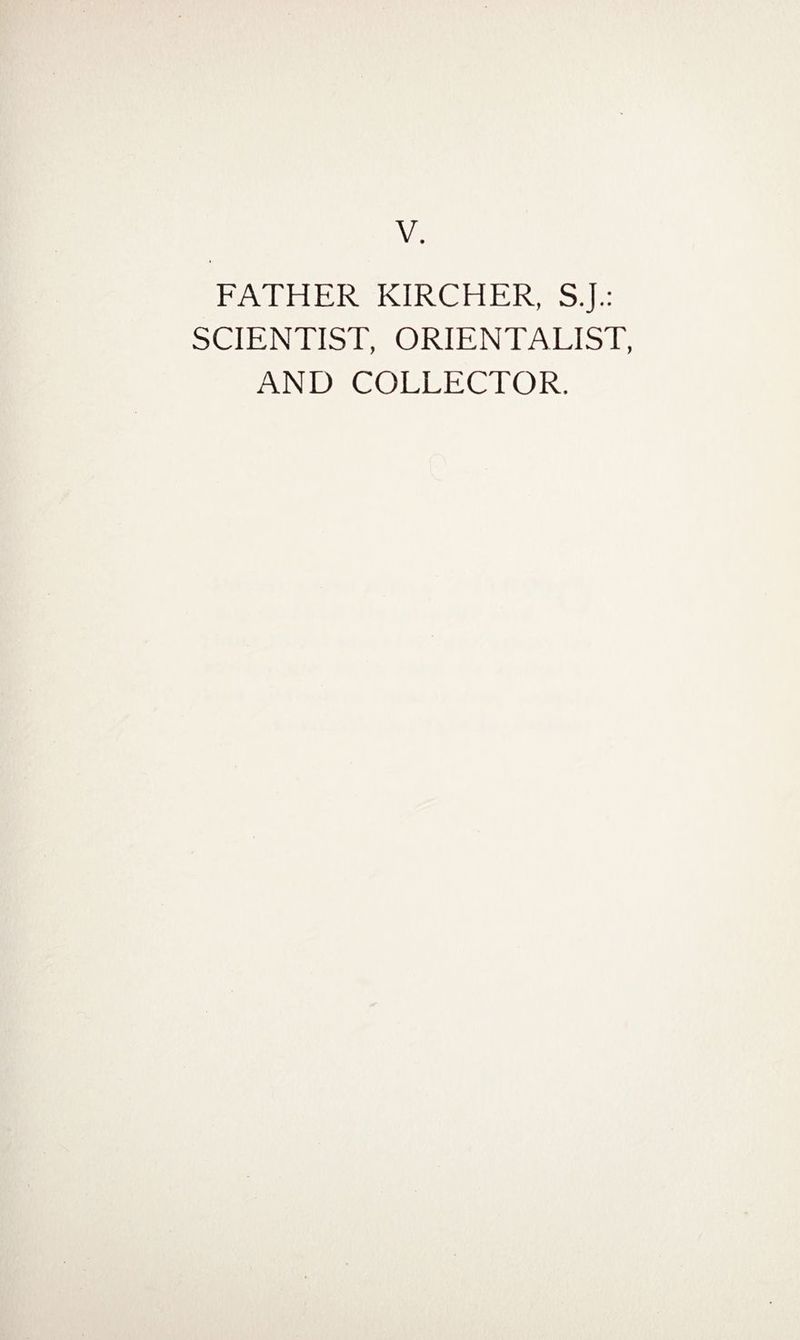 FATHER KIRCHER, S.J.: SCIENTIST, ORIENTALIST, AND COLLECTOR.