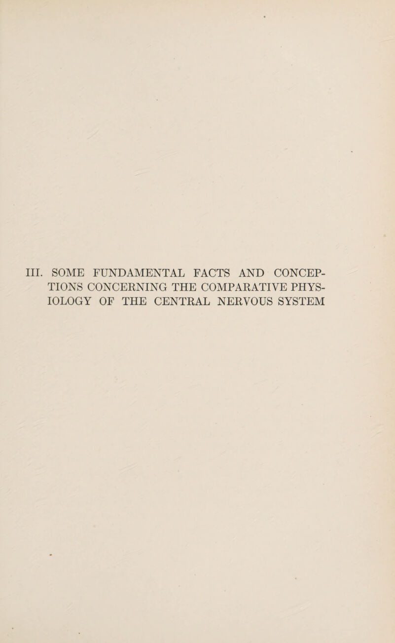 III. SOME FUNDAMENTAL FACTS AND CONCEP¬ TIONS CONCERNING THE COMPARATIVE PHYS¬ IOLOGY OF THE CENTRAL NERVOUS SYSTEM