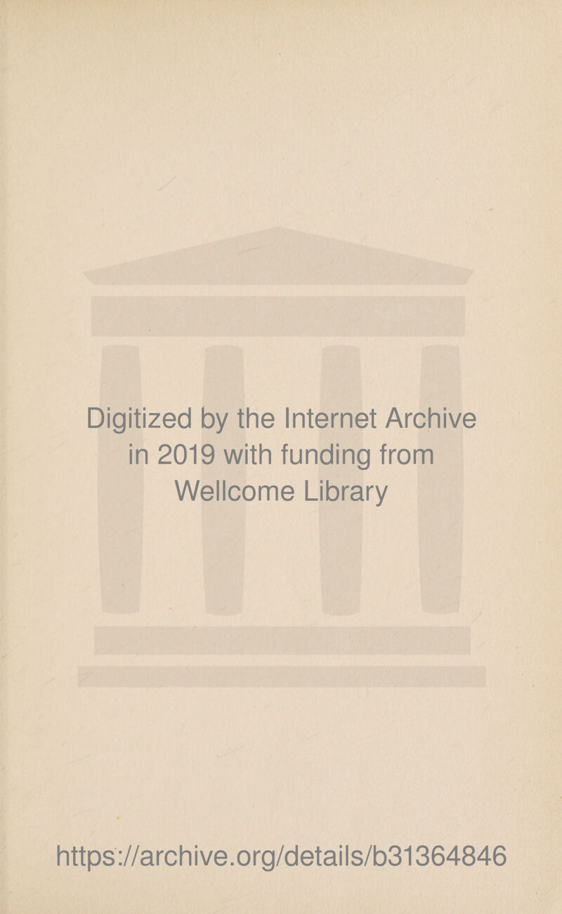 Digitized by the Internet Archive in 2019 with funding from Wellcome Library https://archive.org/details/b31364846