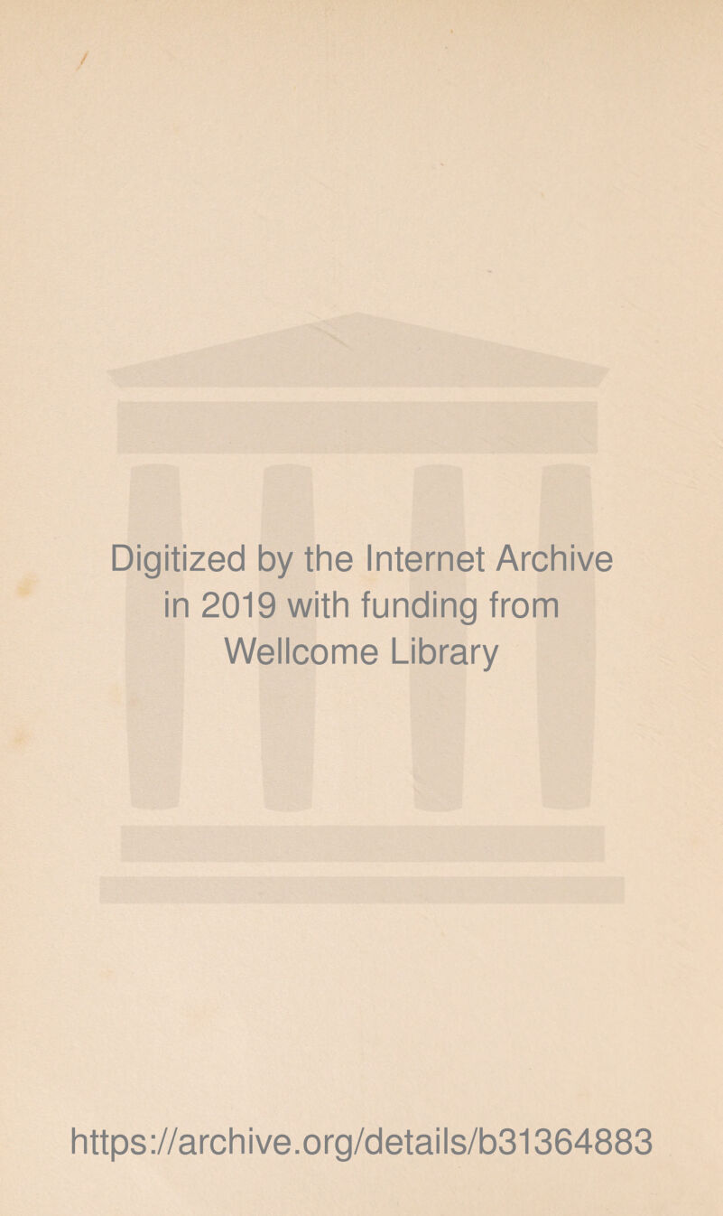 Digitized by the Internet Archive in 2019 with funding from Wellcome Library https://archive.org/details/b31364883