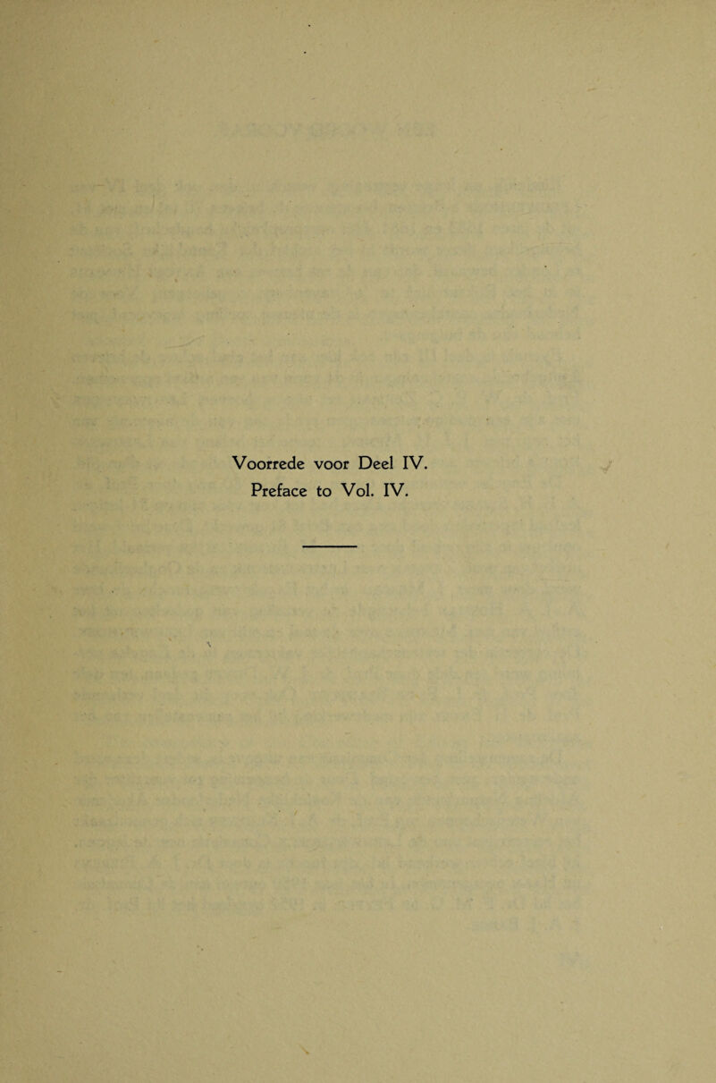 Voorrede voor Deel IV. Preface to Vol. IV.