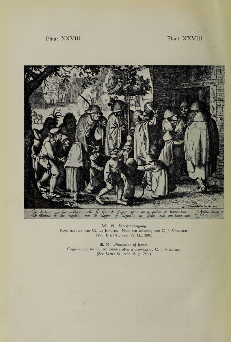 <Z>, SuAa/m z lAAe ‘trammel jr; A'ljfclur... ïnir/ntrr et hëthrr . V maken de kanna - mm (en wek nut lome man Afb. 35. Leprozenomgang. Kopergravure van Cl. de Jonghe. Naar een tekening van C. J. Visscher. (Vgl. Brief 81, aant. 72, blz. 288.) Ill. 35. Procession of lepers. Copper-plate by Cl. de Jonghe after a drawing by C. J. Visscher