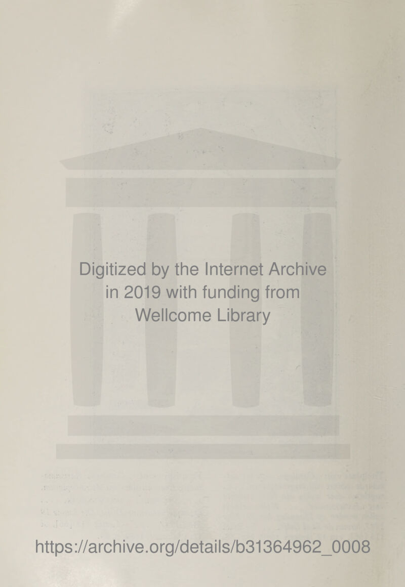 Digitized by the Internet Archive in 2019 with funding from Wellcome Library https://archive.org/details/b31364962_0008